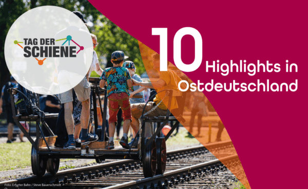 10 x Highlights in Ostdeutschland zum Tag der Schiene 2025